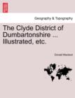 Image for The Clyde District of Dumbartonshire ... Illustrated, Etc.