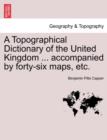Image for A Topographical Dictionary of the United Kingdom ... accompanied by forty-six maps, etc.