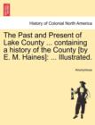 Image for The Past and Present of Lake County ... containing a history of the County [by E. M. Haines]