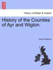 Image for History of the Counties of Ayr and Wigton.