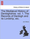 Image for The Medi Val History of Denbighshire. Vol. 1. the Records of Denbigh and Its Lordship, Etc.