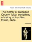 Image for The history of Dubuque County, Iowa, containing a history of its cities, towns, andc.