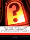 Image for What Were They Thinking? Questionable Judgment in Entertainment and Government