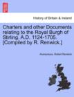 Image for Charters and Other Documents Relating to the Royal Burgh of Stirling. A.D. 1124-1705. [Compiled by R. Renwick.]
