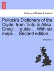 Image for Pollock&#39;s Dictionary of the Clyde, from Tinto to Ailsa Craig : ... Guide ... with Six Maps ... Second Edition.