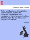 Image for Rules and Bye-Laws for Regulating Boat-Races On, and for the Protection, Preservation and Regulation of the Fisheries on the River Thames, from the City Stone, Near Staines, to Cricklade.