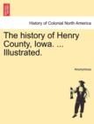 Image for The history of Henry County, Iowa. ... Illustrated.