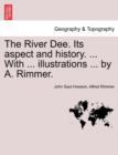 Image for The River Dee. Its Aspect and History. ... with ... Illustrations ... by A. Rimmer.