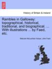 Image for Rambles in Galloway : Topographical, Historical, Traditional, and Biographical. ... with Illustrations ... by Faed, Etc.