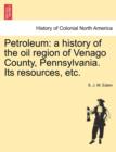 Image for Petroleum : A History of the Oil Region of Venago County, Pennsylvania. Its Resources, Etc.