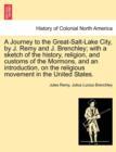 Image for A Journey to the Great-Salt-Lake City, by J. Remy and J. Brenchley; with a sketch of the history, religion, and customs of the Mormons, and an introduction, on the religious movement in the United Sta