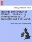 Image for Records of the Parish of Whitkirk ... Illustrated by Drawings Made by J. A. Symington and J. W. Morkill.