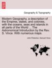 Image for Modern Geography, a description of the Empires, states, and colonies, with the oceans, seas and islands in all parts of the World ... The Astronomical Introduction by the Rev. S. Vince. With numerous 