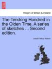 Image for The Tendring Hundred in the Olden Time. a Series of Sketches ... Second Edition.