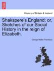 Image for Shakspere&#39;s England; Or, Sketches of Our Social History in the Reign of Elizabeth.