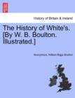 Image for The History of White&#39;s. [By W. B. Boulton. Illustrated.]
