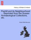 Image for Paxhill and Its Neighbourhood ... Reprinted from the Sussex Archaeological Collections, Etc.