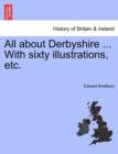 Image for All about Derbyshire ... With sixty illustrations, etc.