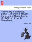 Image for The History of Wargrave, Berks, ... in Which Is Included the Legend of Queen Emma, Etc. [With Photographic Illustrations.]