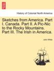 Image for Sketches from America. Part I. Canada. Part II. a PIC-Nic to the Rocky Mountains. Part III. the Irish in America.