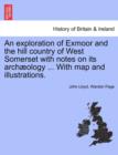 Image for An Exploration of Exmoor and the Hill Country of West Somerset with Notes on Its Archaeology ... with Map and Illustrations.