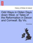 Image for Odd Ways in Olden Days Down West, or Tales of the Reformation in Devon and Cornwall. by Vic.