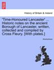 Image for &#39;Time-Honoured Lancaster&#39; ... Historic notes on the ancient Borough of Lancaster, written, collected and compiled by Cross Fleury. [With plates.]