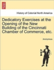 Image for Dedicatory Exercises at the Opening of the New Building of the Cincinnati Chamber of Commerce, Etc.