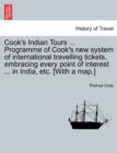 Image for Cook&#39;s Indian Tours ... Programme of Cook&#39;s New System of International Travelling Tickets, Embracing Every Point of Interest ... in India, Etc. [With a Map.]