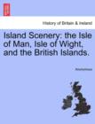 Image for Island Scenery : The Isle of Man, Isle of Wight, and the British Islands.