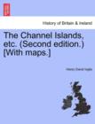 Image for The Channel Islands, Etc. (Second Edition.) [With Maps.] Second Edition
