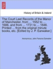 Image for The Court Leet Records of the Manor of Manchester, from ... 1552 to ... 1686, and from ... 1731 to ... 1846. Printed ... from the Original Minute Books, Etc. [Edited by J. P. Earwaker.]