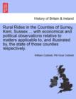 Image for Rural Rides in the Counties of Surrey, Kent, Sussex ... with Economical and Political Observations Relative to Matters Applicable To, and Illustrated By, the State of Those Counties Respectively.Vol.I