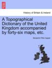 Image for A Topographical Dictionary of the United Kingdom accompanied by forty-six maps, etc.