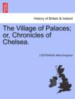 Image for The Village of Palaces; Or, Chronicles of Chelsea. Vol. II