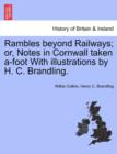 Image for Rambles Beyond Railways; Or, Notes in Cornwall Taken A-Foot with Illustrations by H. C. Brandling.