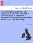 Image for The Oxford University and City Guide, on a New Plan to Which Is Added a Guide to Blenheim, Nuneham, and the Newly-Discovered Roman Villa Near Northleigh.