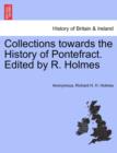 Image for Collections towards the History of Pontefract. Edited by R. Holmes