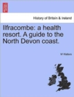 Image for Ilfracombe : A Health Resort. a Guide to the North Devon Coast.