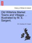 Image for Old Wiltshire Market Towns and Villages ... Illustrated by M. E. Sargent.