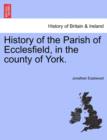 Image for History of the Parish of Ecclesfield, in the county of York.