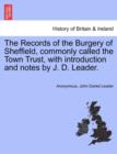 Image for The Records of the Burgery of Sheffield, commonly called the Town Trust, with introduction and notes by J. D. Leader.
