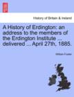 Image for A History of Erdington : An Address to the Members of the Erdington Institute ... Delivered ... April 27th, 1885.