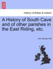 Image for A History of South Cave and of Other Parishes in the East Riding, Etc.