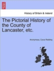 Image for The Pictorial History of the County of Lancaster, Etc.
