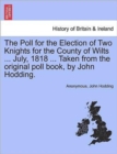 Image for The Poll for the Election of Two Knights for the County of Wilts ... July, 1818 ... Taken from the Original Poll Book, by John Hodding.