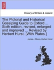 Image for The Pictorial and Historical Gossiping Guide to Oxford ... Sixth Edition, Revised, Enlarged and Improved ... Revised by Herbert Hurst. [With Plates.]