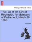 Image for The Poll of the City of Rochester, for Members of Parliament, March 16, 1768.