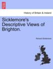 Image for Sicklemore&#39;s Descriptive Views of Brighton.