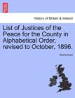 Image for List of Justices of the Peace for the County in Alphabetical Order, Revised to October, 1896.